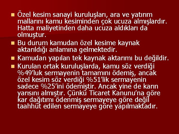 Özel kesim sanayi kuruluşları, ara ve yatırım mallarını kamu kesiminden çok ucuza almışlardır. Hatta