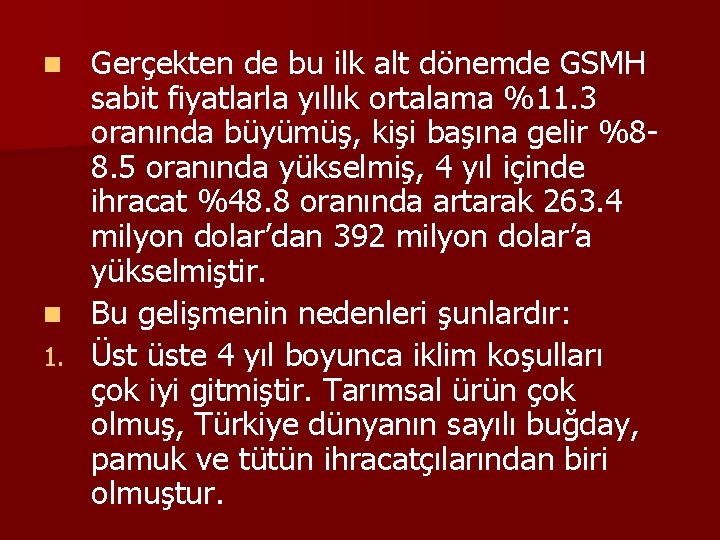 Gerçekten de bu ilk alt dönemde GSMH sabit fiyatlarla yıllık ortalama %11. 3 oranında