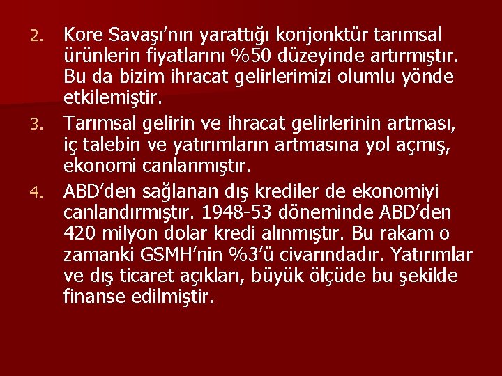 Kore Savaşı’nın yarattığı konjonktür tarımsal ürünlerin fiyatlarını %50 düzeyinde artırmıştır. Bu da bizim ihracat