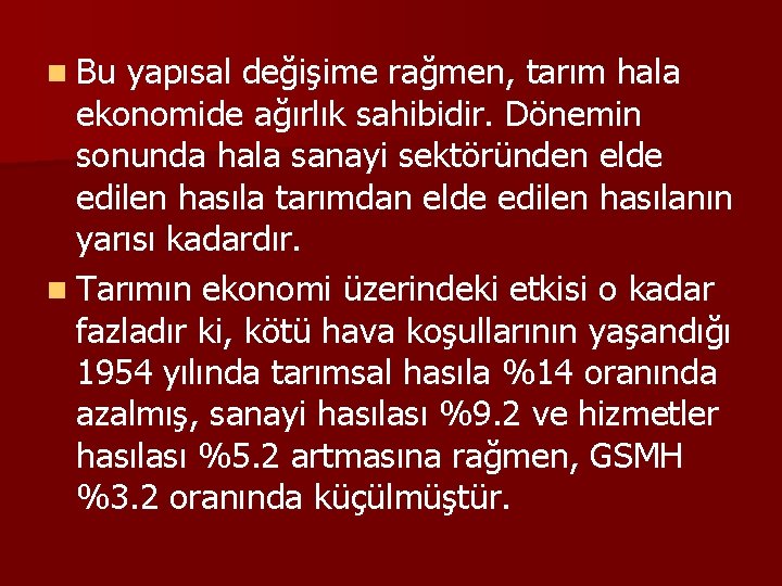 n Bu yapısal değişime rağmen, tarım hala ekonomide ağırlık sahibidir. Dönemin sonunda hala sanayi