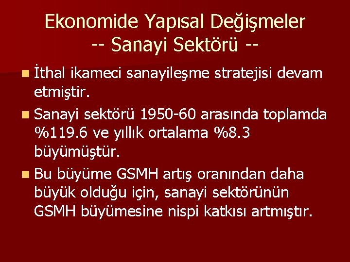 Ekonomide Yapısal Değişmeler -- Sanayi Sektörü -n İthal ikameci sanayileşme stratejisi devam etmiştir. n