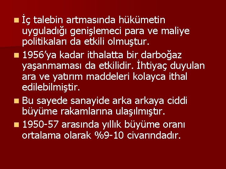 n İç talebin artmasında hükümetin uyguladığı genişlemeci para ve maliye politikaları da etkili olmuştur.