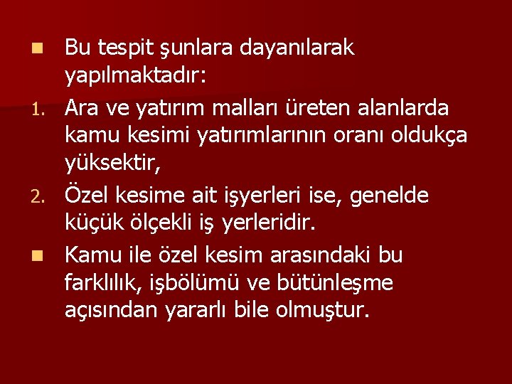 Bu tespit şunlara dayanılarak yapılmaktadır: 1. Ara ve yatırım malları üreten alanlarda kamu kesimi