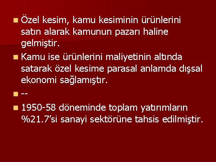 n Özel kesim, kamu kesiminin ürünlerini satın alarak kamunun pazarı haline gelmiştir. n Kamu