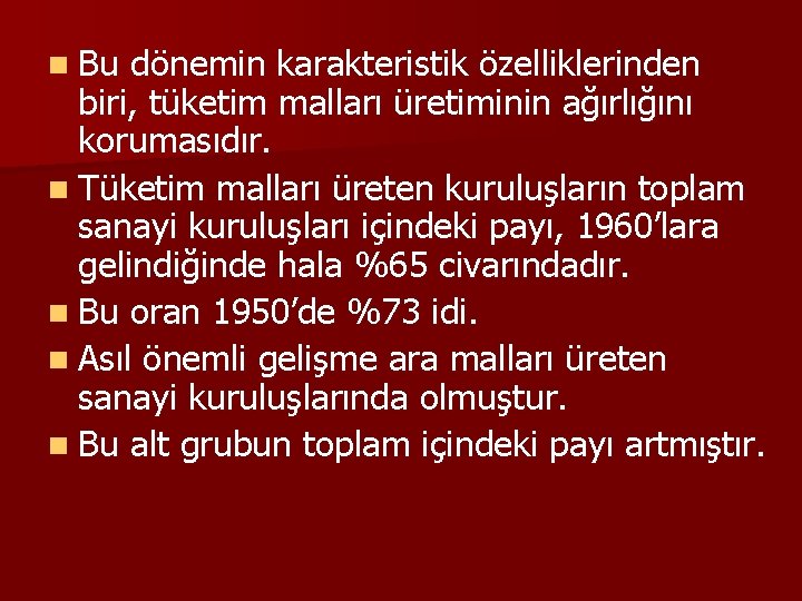 n Bu dönemin karakteristik özelliklerinden biri, tüketim malları üretiminin ağırlığını korumasıdır. n Tüketim malları