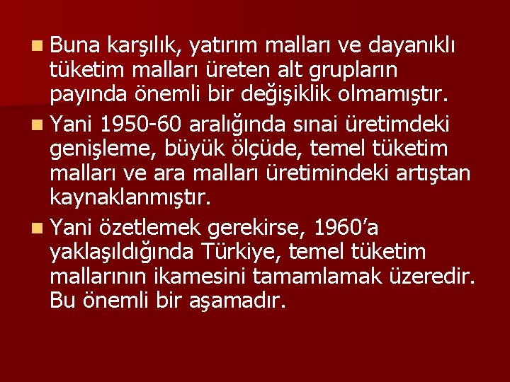 n Buna karşılık, yatırım malları ve dayanıklı tüketim malları üreten alt grupların payında önemli