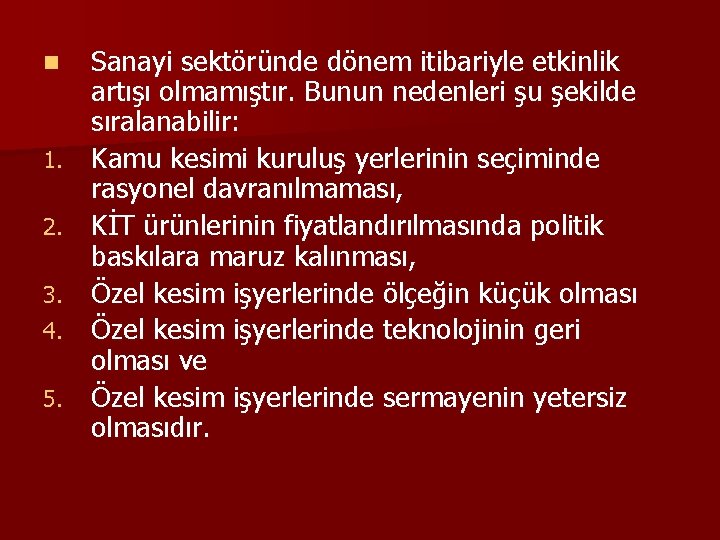 n 1. 2. 3. 4. 5. Sanayi sektöründe dönem itibariyle etkinlik artışı olmamıştır. Bunun