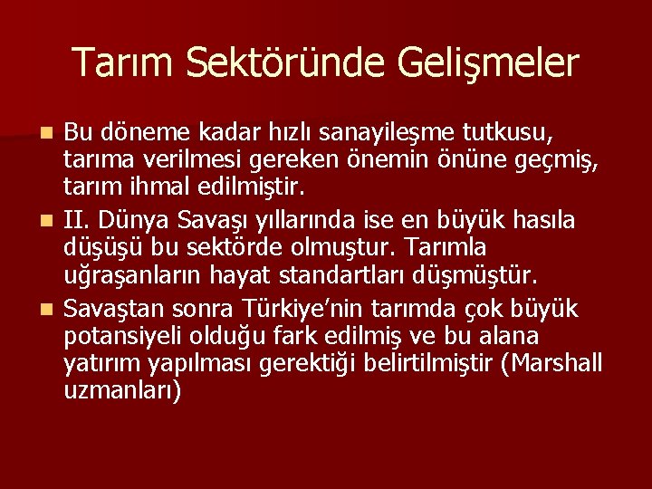 Tarım Sektöründe Gelişmeler Bu döneme kadar hızlı sanayileşme tutkusu, tarıma verilmesi gereken önemin önüne