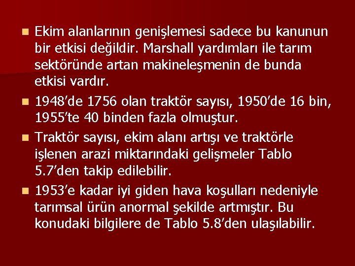 Ekim alanlarının genişlemesi sadece bu kanunun bir etkisi değildir. Marshall yardımları ile tarım sektöründe