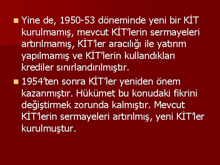 n Yine de, 1950 -53 döneminde yeni bir KİT kurulmamış, mevcut KİT’lerin sermayeleri artırılmamış,