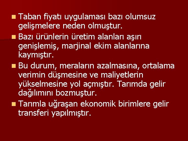 n Taban fiyatı uygulaması bazı olumsuz gelişmelere neden olmuştur. n Bazı ürünlerin üretim alanları