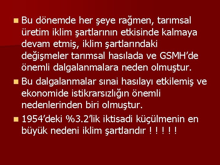 n Bu dönemde her şeye rağmen, tarımsal üretim iklim şartlarının etkisinde kalmaya devam etmiş,