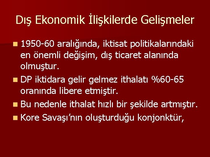 Dış Ekonomik İlişkilerde Gelişmeler n 1950 -60 aralığında, iktisat politikalarındaki en önemli değişim, dış