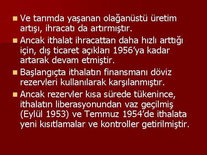 n Ve tarımda yaşanan olağanüstü üretim artışı, ihracatı da artırmıştır. n Ancak ithalat ihracattan