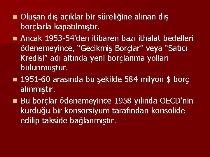 Oluşan dış açıklar bir süreliğine alınan dış borçlarla kapatılmıştır. n Ancak 1953 -54’den itibaren
