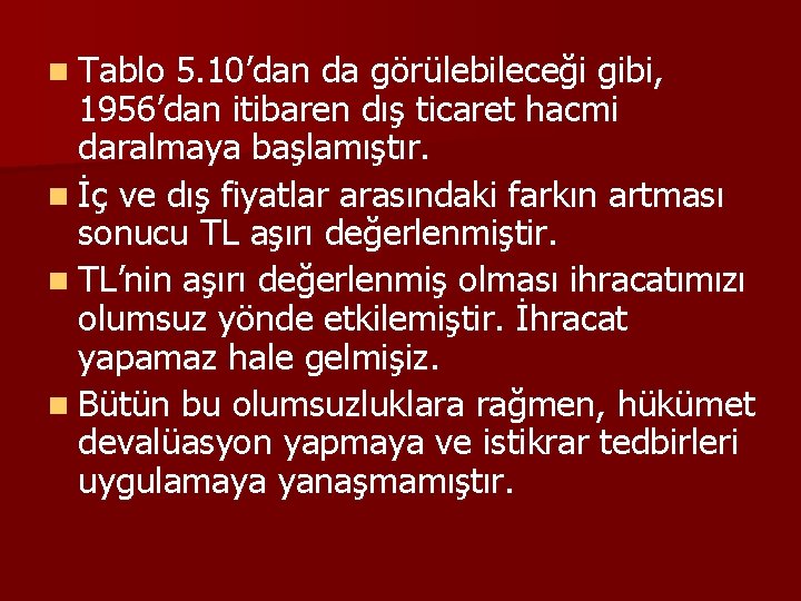 n Tablo 5. 10’dan da görülebileceği gibi, 1956’dan itibaren dış ticaret hacmi daralmaya başlamıştır.