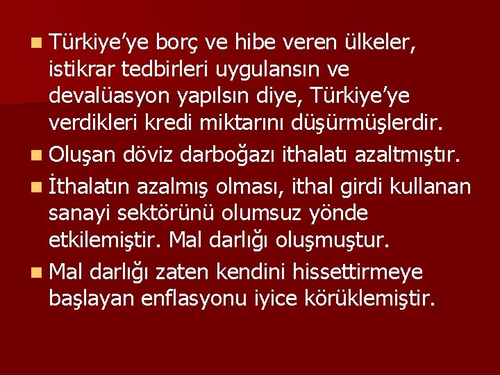 n Türkiye’ye borç ve hibe veren ülkeler, istikrar tedbirleri uygulansın ve devalüasyon yapılsın diye,