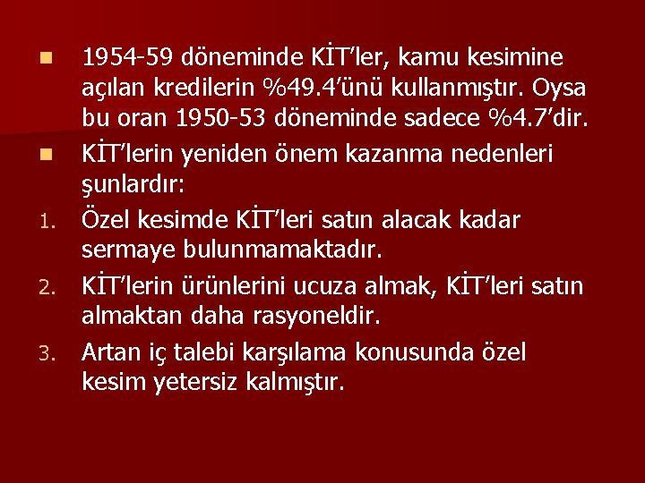 1954 -59 döneminde KİT’ler, kamu kesimine açılan kredilerin %49. 4’ünü kullanmıştır. Oysa bu oran