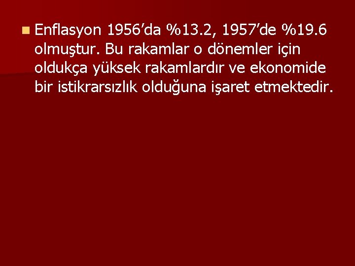 n Enflasyon 1956’da %13. 2, 1957’de %19. 6 olmuştur. Bu rakamlar o dönemler için