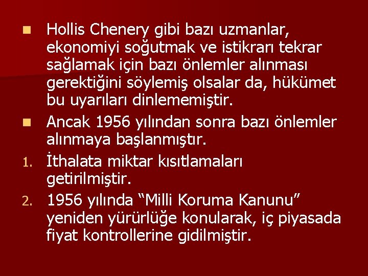 Hollis Chenery gibi bazı uzmanlar, ekonomiyi soğutmak ve istikrarı tekrar sağlamak için bazı önlemler