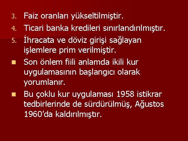 3. 4. 5. n n Faiz oranları yükseltilmiştir. Ticari banka kredileri sınırlandırılmıştır. İhracata ve