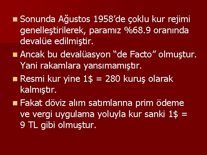 n Sonunda Ağustos 1958’de çoklu kur rejimi genelleştirilerek, paramız %68. 9 oranında devalüe edilmiştir.