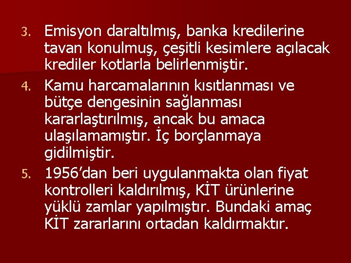 Emisyon daraltılmış, banka kredilerine tavan konulmuş, çeşitli kesimlere açılacak krediler kotlarla belirlenmiştir. 4. Kamu