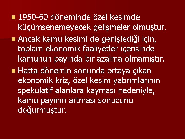 n 1950 -60 döneminde özel kesimde küçümsenemeyecek gelişmeler olmuştur. n Ancak kamu kesimi de