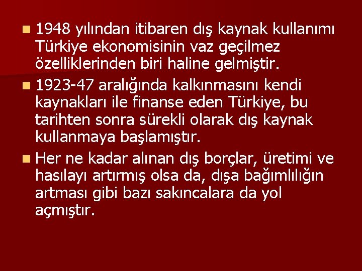n 1948 yılından itibaren dış kaynak kullanımı Türkiye ekonomisinin vaz geçilmez özelliklerinden biri haline