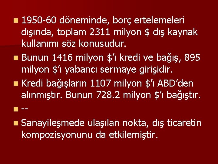 n 1950 -60 döneminde, borç ertelemeleri dışında, toplam 2311 milyon $ dış kaynak kullanımı