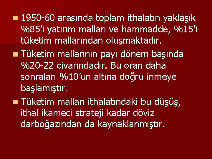 n 1950 -60 arasında toplam ithalatın yaklaşık %85’i yatırım malları ve hammadde, %15’i tüketim