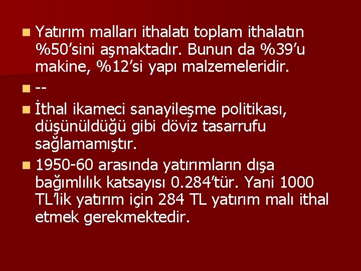 n Yatırım malları ithalatı toplam ithalatın %50’sini aşmaktadır. Bunun da %39’u makine, %12’si yapı