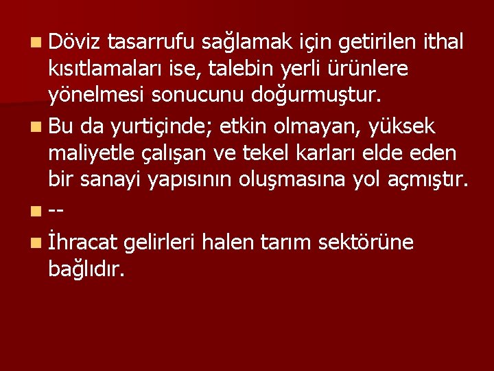 n Döviz tasarrufu sağlamak için getirilen ithal kısıtlamaları ise, talebin yerli ürünlere yönelmesi sonucunu