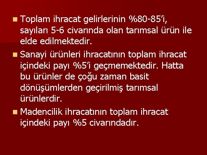 n Toplam ihracat gelirlerinin %80 -85’i, sayıları 5 -6 civarında olan tarımsal ürün ile