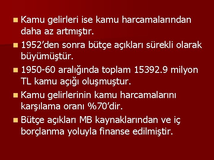 n Kamu gelirleri ise kamu harcamalarından daha az artmıştır. n 1952’den sonra bütçe açıkları