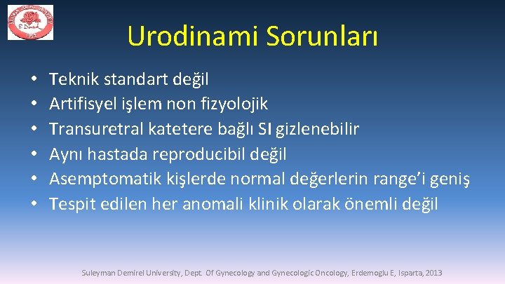 Urodinami Sorunları • • • Teknik standart değil Artifisyel işlem non fizyolojik Transuretral katetere