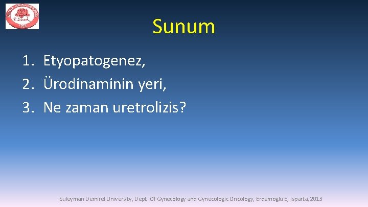 Sunum 1. Etyopatogenez, 2. Ürodinaminin yeri, 3. Ne zaman uretrolizis? Suleyman Demirel University, Dept.