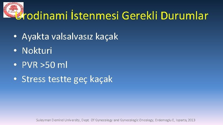 Urodinami İstenmesi Gerekli Durumlar • • Ayakta valsalvasız kaçak Nokturi PVR >50 ml Stress