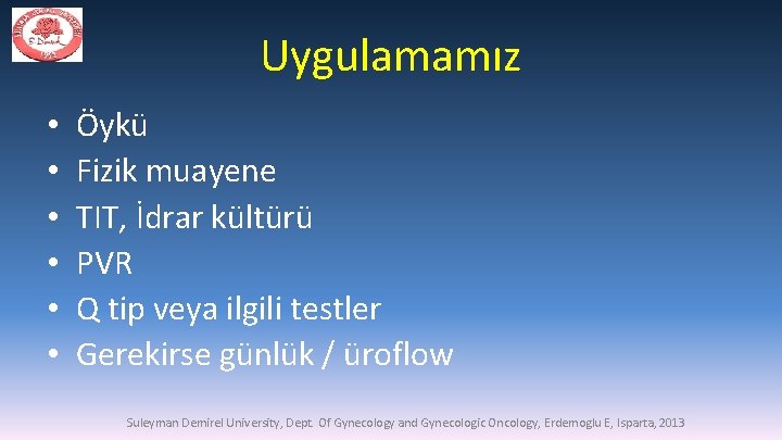 Uygulamamız • • • Öykü Fizik muayene TIT, İdrar kültürü PVR Q tip veya