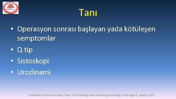 Tanı • Operasyon sonrası başlayan yada kötüleşen semptomlar • Q tip • Sistoskopi •