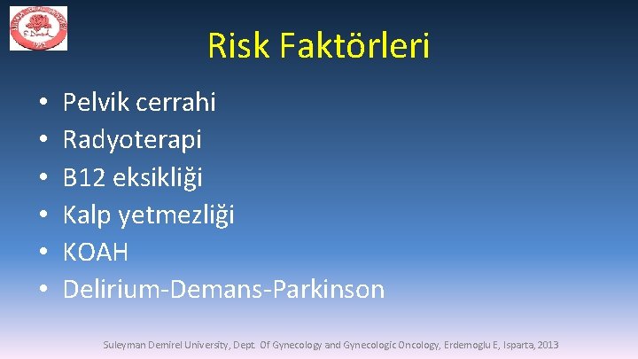 Risk Faktörleri • • • Pelvik cerrahi Radyoterapi B 12 eksikliği Kalp yetmezliği KOAH