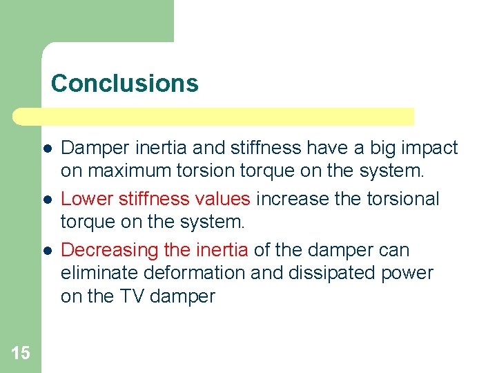 Conclusions l l l 15 Damper inertia and stiffness have a big impact on