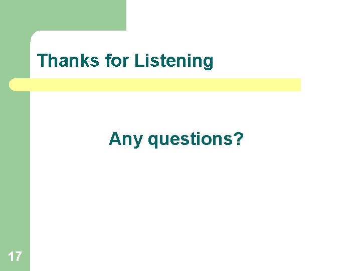 Thanks for Listening Any questions? 17 