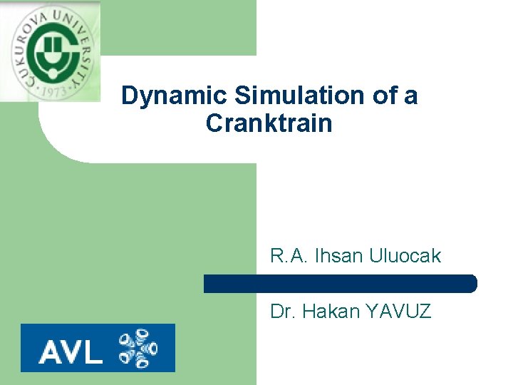 Dynamic Simulation of a Cranktrain R. A. Ihsan Uluocak Dr. Hakan YAVUZ 