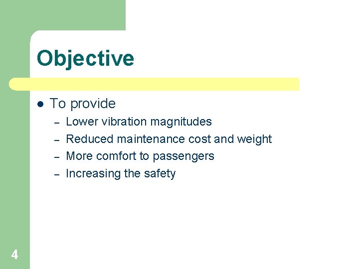 Objective l To provide – – 4 Lower vibration magnitudes Reduced maintenance cost and