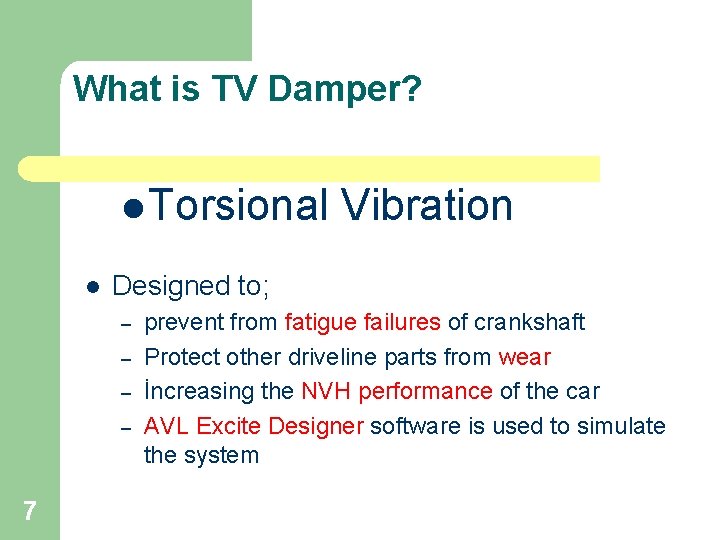 What is TV Damper? l Torsional l Designed to; – – 7 Vibration prevent