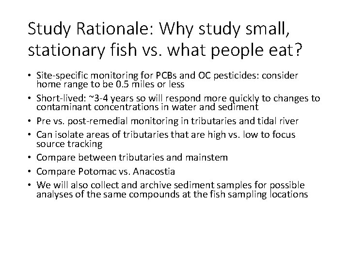 Study Rationale: Why study small, stationary fish vs. what people eat? • Site-specific monitoring Study Rationale: Why study small, stationary fish vs. what people eat? • Site-specific monitoring