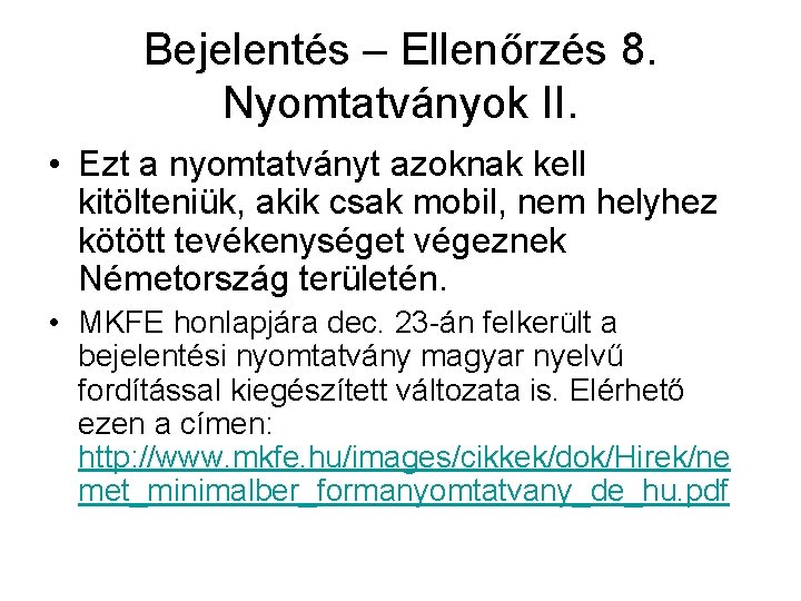 Bejelentés – Ellenőrzés 8. Nyomtatványok II. • Ezt a nyomtatványt azoknak kell kitölteniük, akik