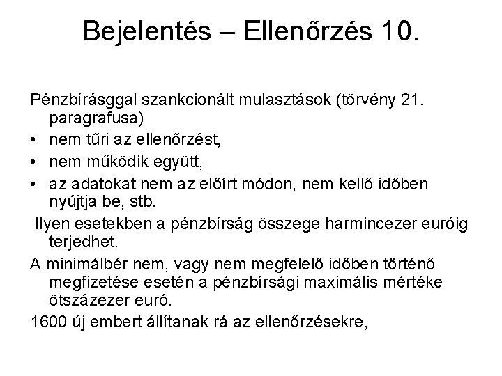 Bejelentés – Ellenőrzés 10. Pénzbírásggal szankcionált mulasztások (törvény 21. paragrafusa) • nem tűri az