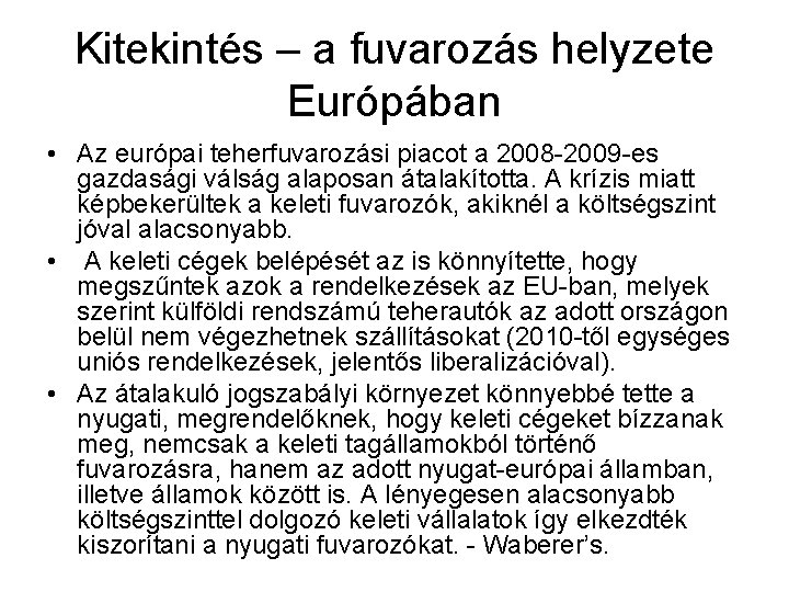 Kitekintés – a fuvarozás helyzete Európában • Az európai teherfuvarozási piacot a 2008 -2009